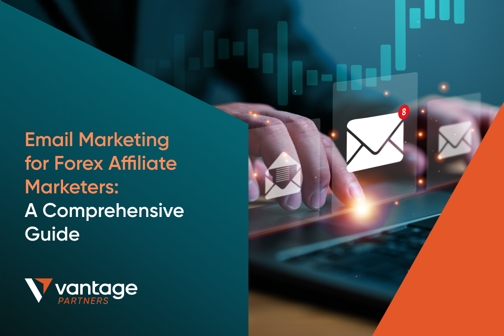 Email Marketing for Forex Affiliate Marketers: A Comprehensive Guide